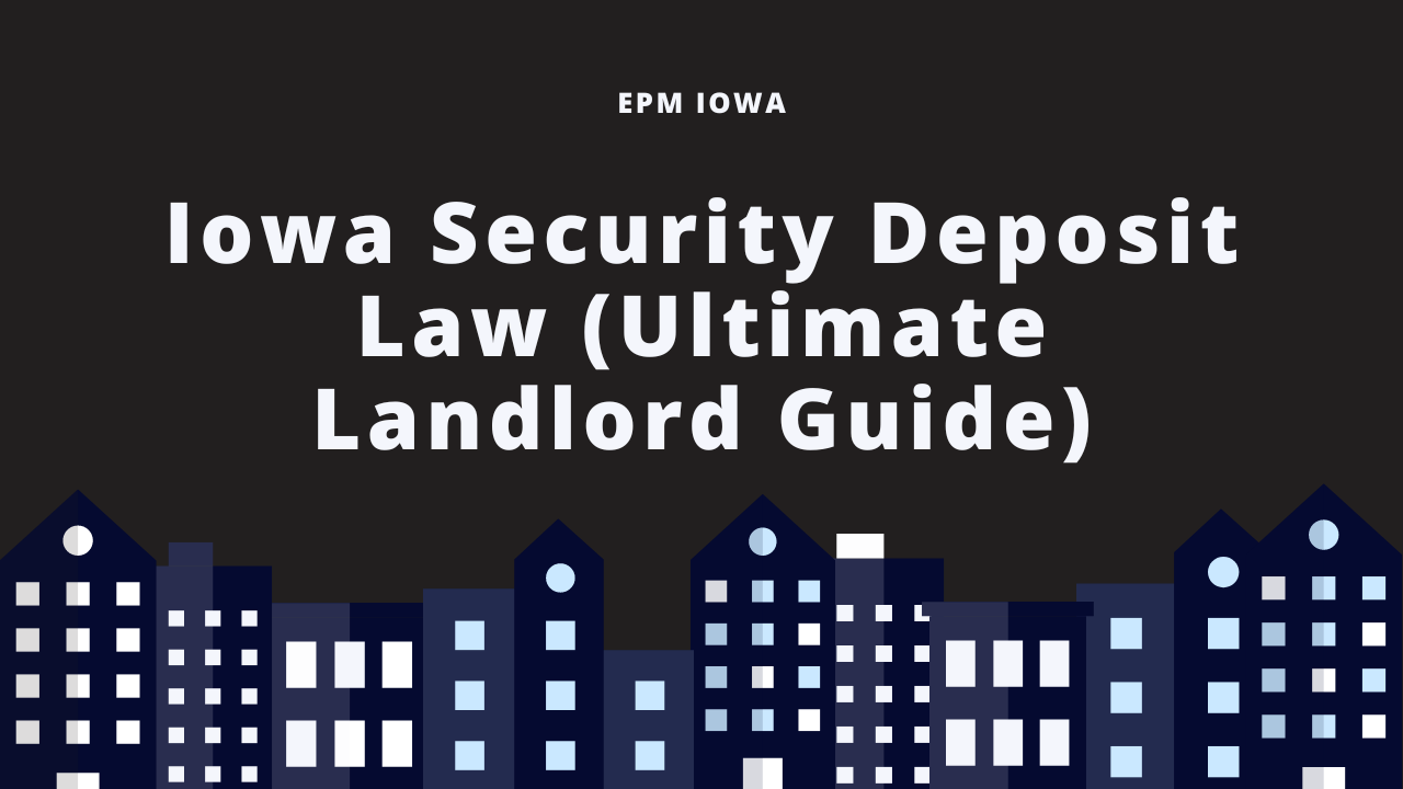 Iowa Security Deposit Law (Ultimate Landlord Guide)